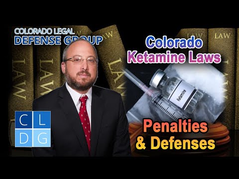 Arrested for possession or sale of Ketamine in Colorado? Penalties and defenses explained