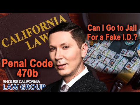 Can I go to jail for a fake I.D.? (Penal Code 470b)