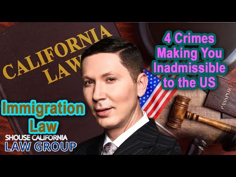Immigration Law: 4 Crimes Making You Inadmissible to the US