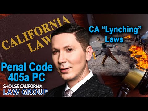 California &quot;Lynching&quot; Laws (Penal Code 405a PC &amp; 405b PC)